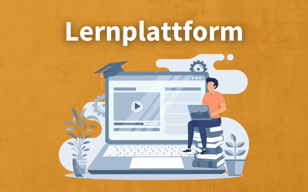 Lernplattform – Arten, Anbieter und Tipps für euer Unternehmen